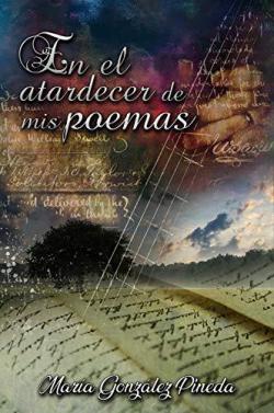 En el atardecer de mis poemas par Mara Gonzlez Pineda