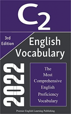 English C2 Vocabulary 2022, The Most Comprehensive English Proficiency Vocabulary: Words, Idioms, and Phrasal Verbs You Should Know for Brilliant Writing, Essay (ingles c2) par Premier English Learning Publishing