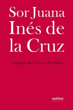 Enigmas de La Casa del Placer par Sor Juana Ins de la Cruz