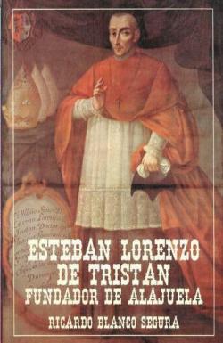 Esteban Lorenzo de Tristn fundador de Alajuela par Ricardo Blanco Segura