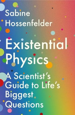 Existential Physics. A Scientists Guide to Lifes Biggest Questions. par Sabine Hossenfelder