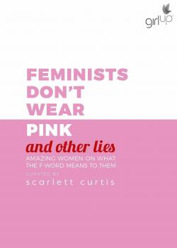 Feminists Don't Wear Pink (and other lies) par Scarlett Curtis
