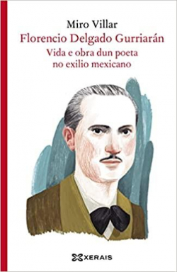 Florencio Delgado Gurriarn: Vida e obra dun poeta no exilio mexicano par Miro Villar