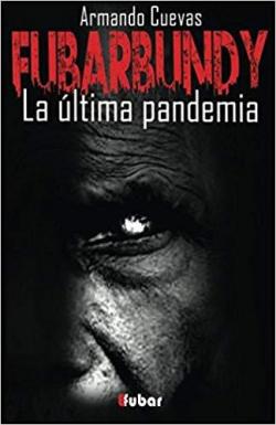 Fubarbundy La ltima pandemia par Armando Cuevas