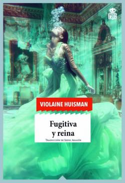 Fugitiva y reina par Violaine Huisman