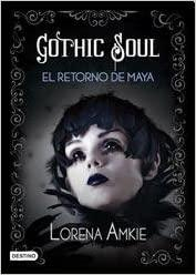 Gothic Soul: El retorno de Maya par Lorena Amkie