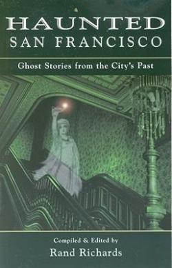 Haunted San Francisco: Ghost Stories from the City's Past par Rand Richards
