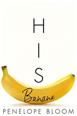 His Banana (Objects of Attraction #1) par Penelope Bloom
