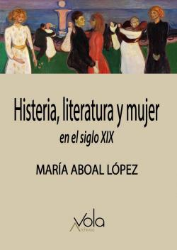 Histeria, literatura y mujer en el siglo XIX par Mara Aboal Lpez