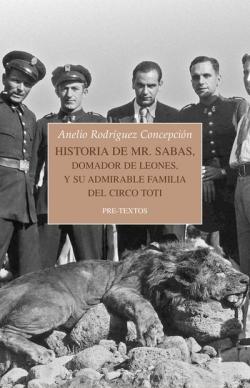 Historia de Mr. Sabas, domador de leones, y de su admirable familia del Circo Toti par Anelio Rodrguez Concepcin