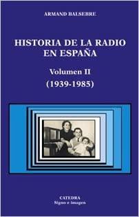 Historia de la radio en España. Volumen II (1939-1985) par Armand Balsebre