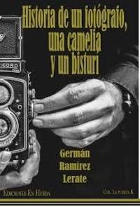 Historia de un fotgrafo, una camelia y un bistur par Germn Ramrez Lerate