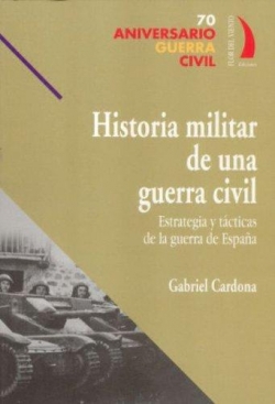 Historia militar de una guerra civil estrategias y tcticas de la guerra de Espaa par Gabriel Cardona