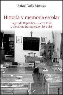 Historia y memoria escolar. Segunda República, Guerra Civil y dictadura franquista en las aulas par Valls Montes