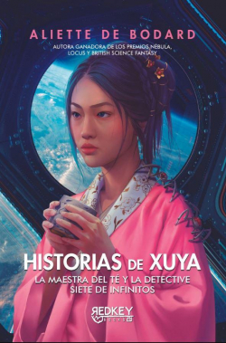 Historias de Xuya. La maestra de t y la detective Siete de infinitos par Aliette de Bodard