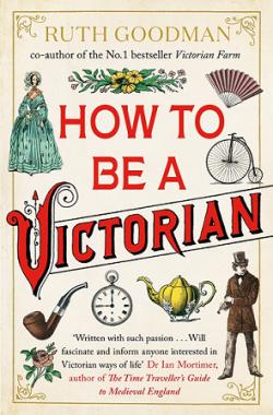 How to be a Victorian par Ruth Goodman