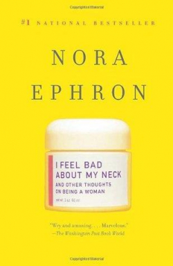 I Feel Bad About My Neck, And Other Thoughts on Being a Woman par Ephron