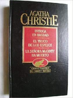 INTRIGA EN BAGDAD/ EL TRUCO DE LOS ESPEJOS/ LA SEORA MCGINTY HA MUERTO par Agatha Christie