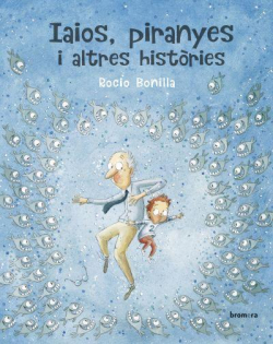 Iaios, piranyes i altres històries par Bonilla Raya