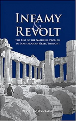 Infamy and Revolt: The Rise of the National Problem in Early Modern Greek Thought par Dean J. Kostantaras