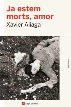 JA ESTEM MORTS, AMOR par Xavier Aliaga Villora
