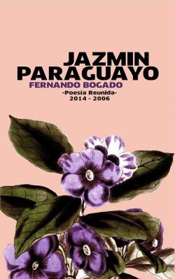 Jazmn paraguayo. Poesa reunida 2014-2006 par Fernando Bogado