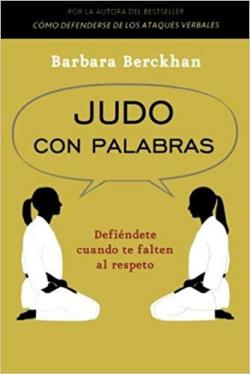 Judo con palabras: defindete cuando te falten el respeto par Barbara Berckhan
