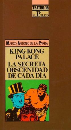 KING KONG PALACE O EL EXILIO DE TARZN - LA SECRETA OBSCENIDAD DE CADA DA par Marco Antonio de la Parra