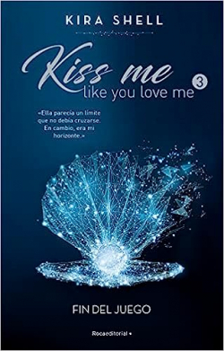 Kiss Me Like You Love Me #3 Fin del juego par Kira Shell