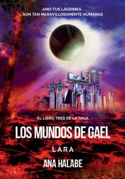 LOS MUNDOS DE GAEL 3, LARA par Ana Halabe