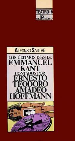 LOS LTIMOS DAS DE EMMANUEL KANT CONTADOS POR ERNESTO TEODORO AMADEO HOFFMANN par Alfonso Sastre