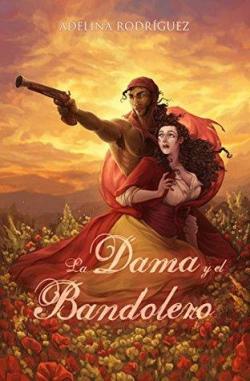 La Dama y el Bandolero: Comedia romntica ertica en la Espaa del siglo XIX par Adelina Rodrguez