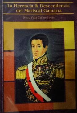 La Herencia y Descendencia del Mariscal Gamarra par Diego Vega Castro Sayn