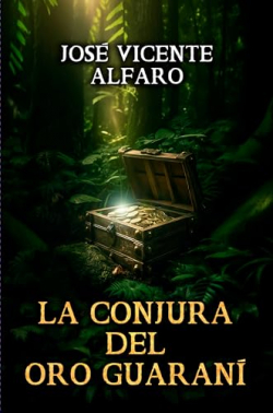 La conjura del oro guarani par Jos Vicente Alfaro