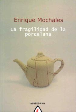 La fragilidad de la porcelana par Enrique Mochales