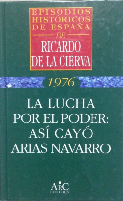 La lucha por el poder: as cay Arias Navarro par Ricardo de la Cierva