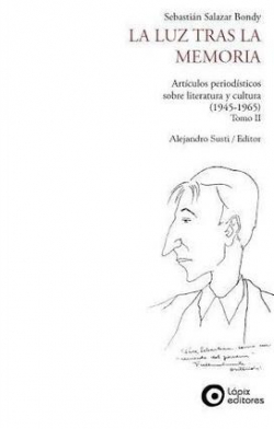 La luz tras la memoria. Artculos periodsticos sobre literatura y cultura (1945-1965) Tomo II par Sebastin Salazar Bondy