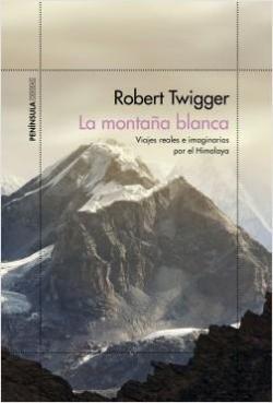 La montaña blanca: Viajes reales e imaginarios por el Himalaya. par Robert Twigger