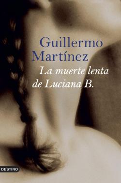 La muerte lenta de Luciana B. par Guillermo Martínez