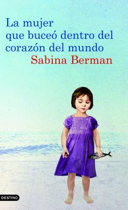 La mujer que buce dentro del corazn del mundo par Sabina Berman