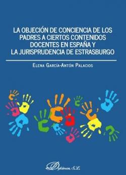 La objeción de conciencia de los padres a ciertos contenidos docentes en España y la jurisprudencia de Estrasburgo par Garcia-anton Elena