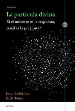 La partcula divina: Si el universo es la respuesta, cul es la pregunta? par Leon Lederman