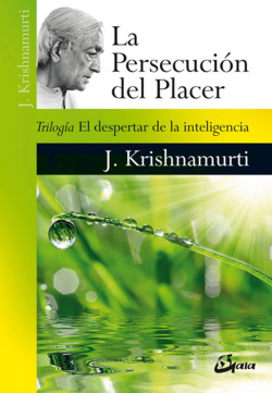La persecucin del placer: Triloga El despertar de la inteligencia par Jiddu Krishnamurti