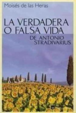 La verdadera o falsa vida de Antonio Stradivarius par Moiss De las Heras Fernndez