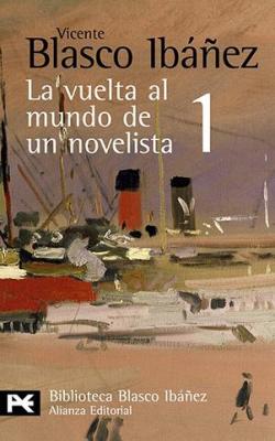 La vuelta al mundo de un novelista, 1 par Vicente Blasco Ibez