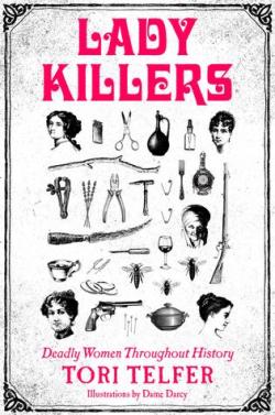 Lady Killers: Deadly Women Throughout History par Tori Telfer