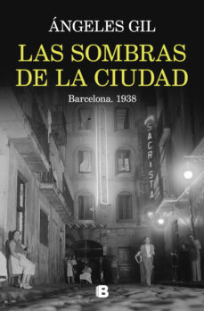 Las sombras de la ciudad. Barcelona, 1938 par ngels Gil
