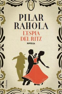 L'espia del Ritz par Pilar Rahola Martnez