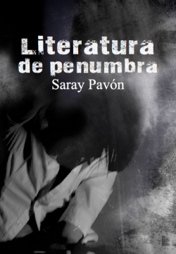 Literatura de penumbra par Saray Pavn Mrquez