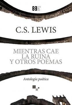 Mientras cae la ruina y otros poemas par  C. S. Lewis